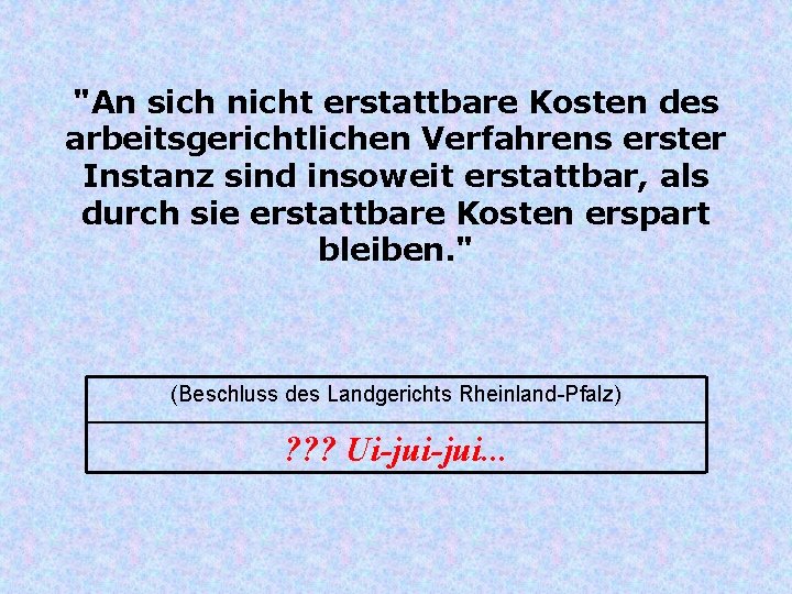 "An sich nicht erstattbare Kosten des arbeitsgerichtlichen Verfahrens erster Instanz sind insoweit erstattbar, als