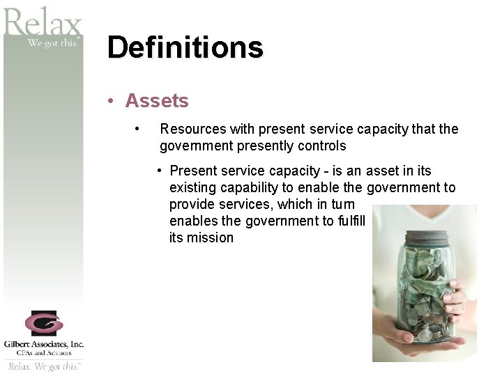 SM Definitions • Assets • Resources with present service capacity that the government presently