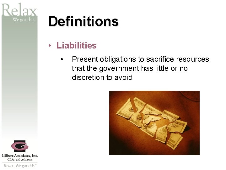 SM Definitions • Liabilities • Present obligations to sacrifice resources that the government has