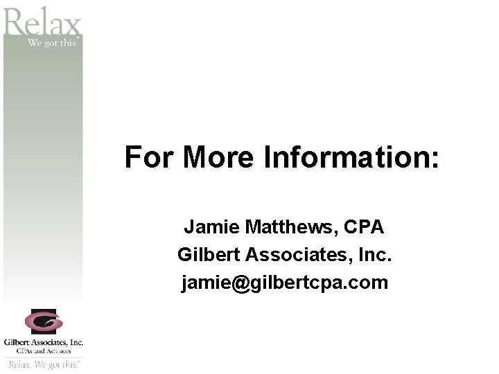SM For More Information: Jamie Matthews, CPA Gilbert Associates, Inc. jamie@gilbertcpa. com 