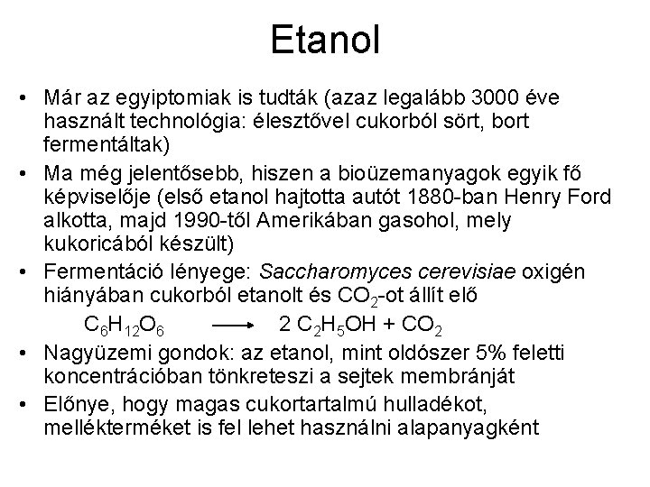 Etanol • Már az egyiptomiak is tudták (azaz legalább 3000 éve használt technológia: élesztővel