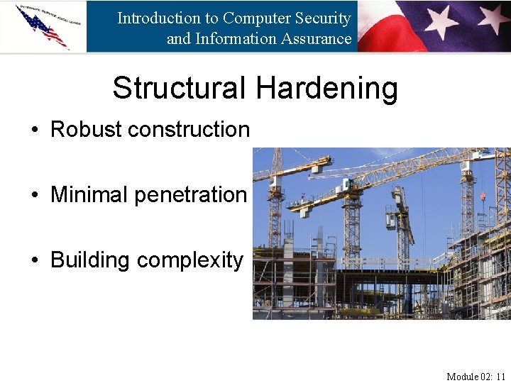 Introduction to Computer Security and Information Assurance Structural Hardening • Robust construction • Minimal
