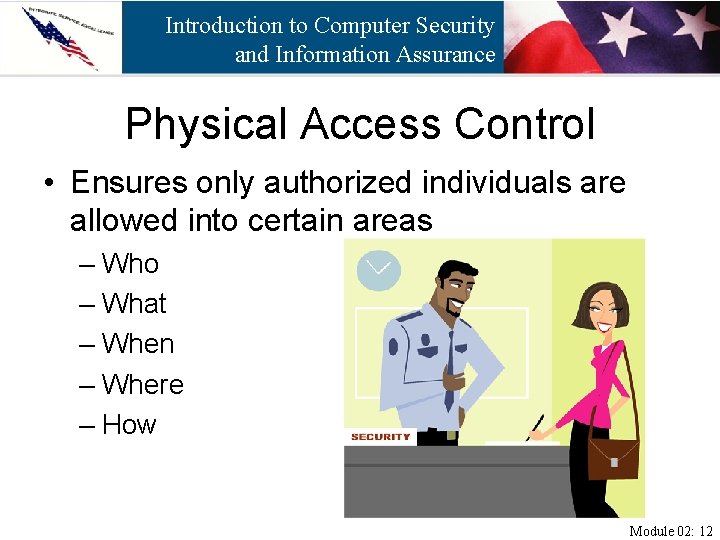Introduction to Computer Security and Information Assurance Physical Access Control • Ensures only authorized