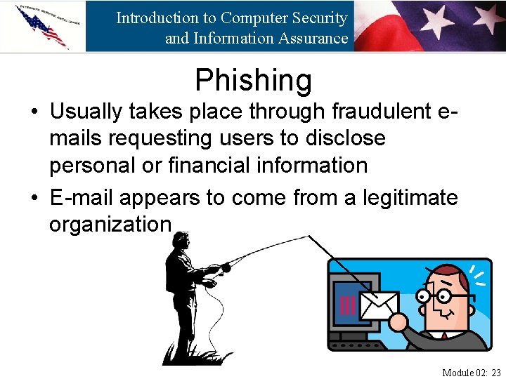 Introduction to Computer Security and Information Assurance Phishing • Usually takes place through fraudulent