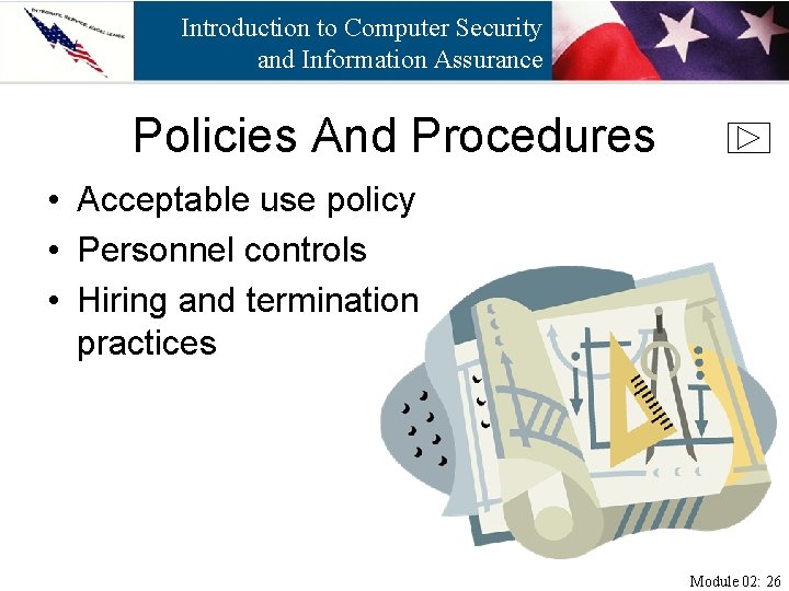 Introduction to Computer Security and Information Assurance Policies And Procedures • Acceptable use policy