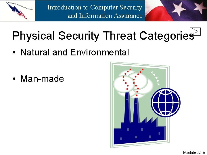 Introduction to Computer Security and Information Assurance Physical Security Threat Categories • Natural and