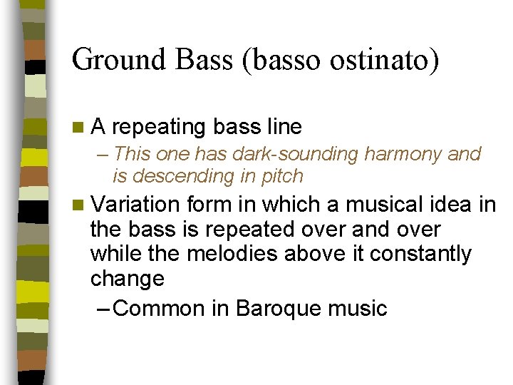 Ground Bass (basso ostinato) n. A repeating bass line – This one has dark-sounding