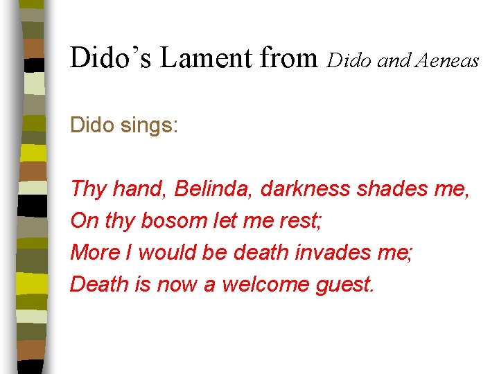 Dido’s Lament from Dido and Aeneas Dido sings: Thy hand, Belinda, darkness shades me,