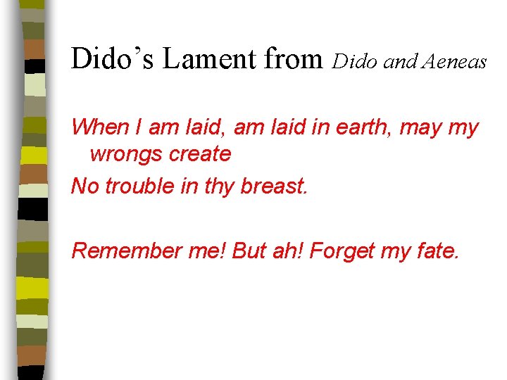 Dido’s Lament from Dido and Aeneas When I am laid, am laid in earth,