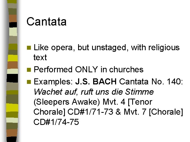 Cantata n Like opera, but unstaged, with religious text n Performed ONLY in churches