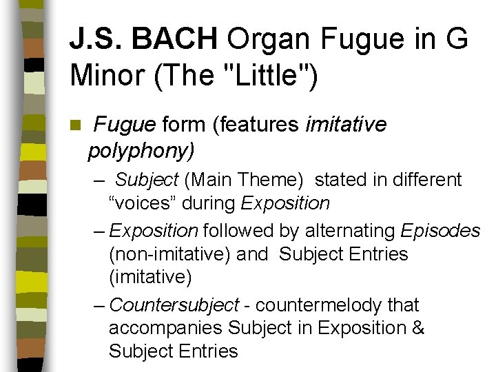 J. S. BACH Organ Fugue in G Minor (The "Little") n Fugue form (features