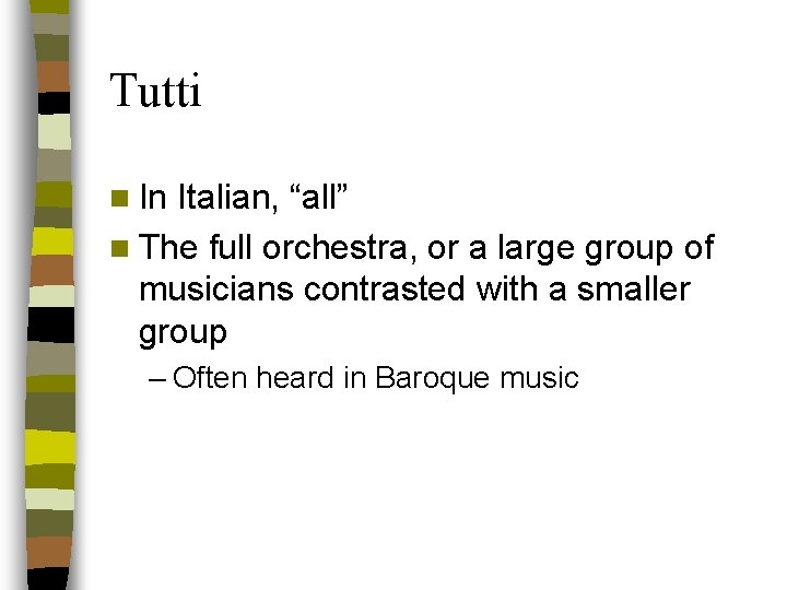 Tutti n In Italian, “all” n The full orchestra, or a large group of