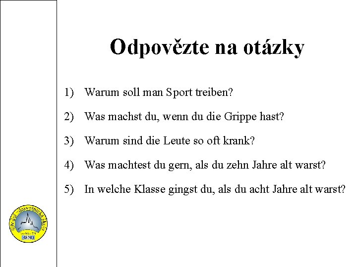 Odpovězte na otázky 1) Warum soll man Sport treiben? 2) Was machst du, wenn