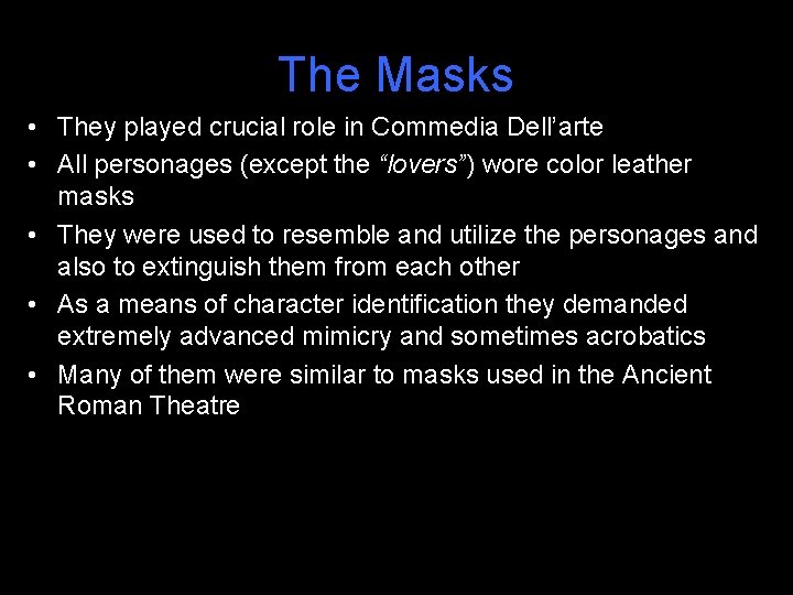 The Masks • They played crucial role in Commedia Dell’arte • All personages (except
