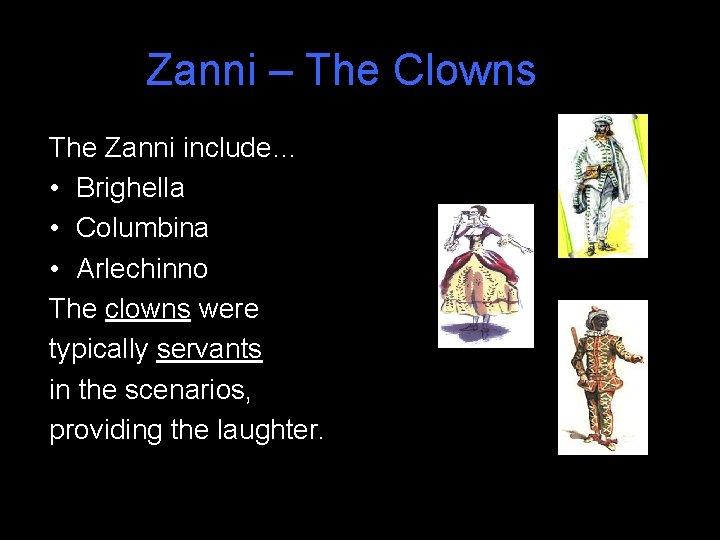 Zanni – The Clowns The Zanni include… • Brighella • Columbina • Arlechinno The