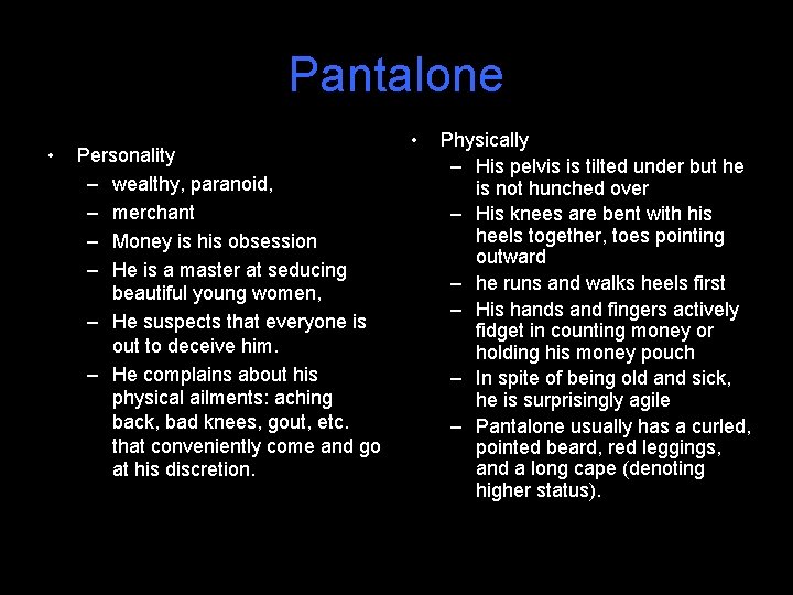 Pantalone • Personality – wealthy, paranoid, – merchant – Money is his obsession –