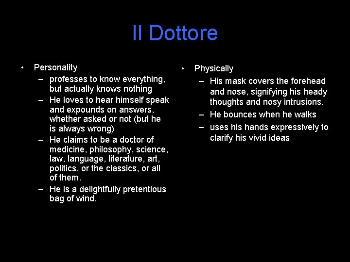 Il Dottore • Personality – professes to know everything, but actually knows nothing –