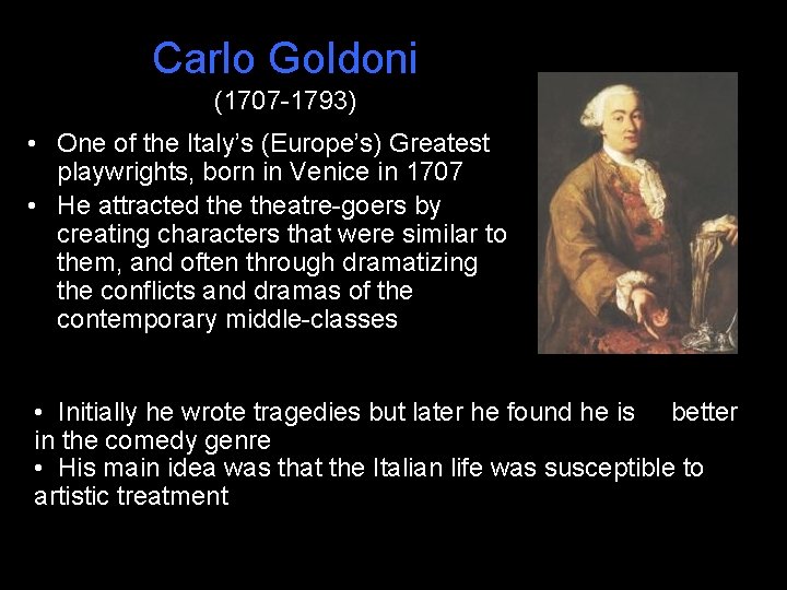 Carlo Goldoni (1707 -1793) • One of the Italy’s (Europe’s) Greatest playwrights, born in