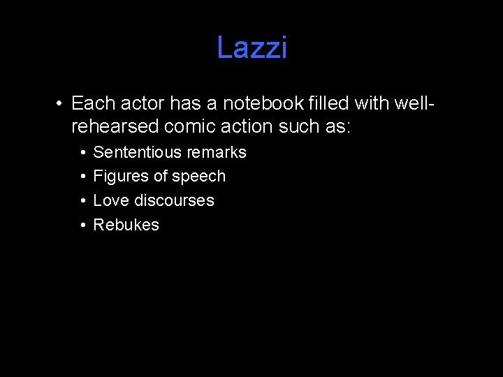 Lazzi • Each actor has a notebook filled with wellrehearsed comic action such as: