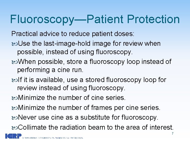 Fluoroscopy—Patient Protection Practical advice to reduce patient doses: Use the last-image-hold image for review