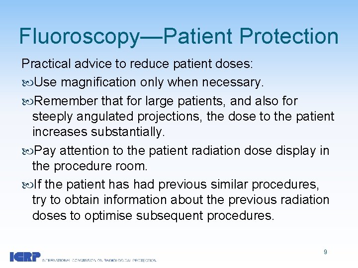 Fluoroscopy—Patient Protection Practical advice to reduce patient doses: Use magnification only when necessary. Remember
