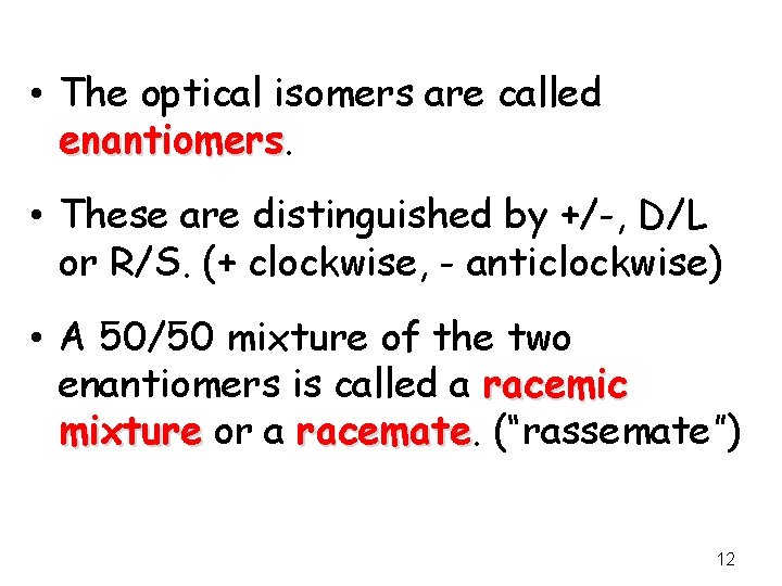  • The optical isomers are called enantiomers • These are distinguished by +/-,