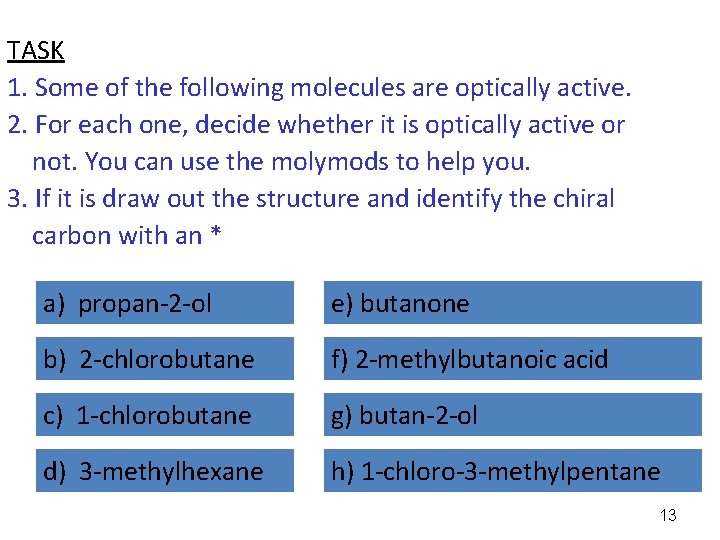 TASK 1. Some of the following molecules are optically active. 2. For each one,