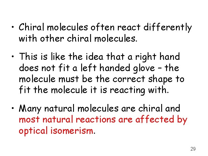  • Chiral molecules often react differently with other chiral molecules. • This is