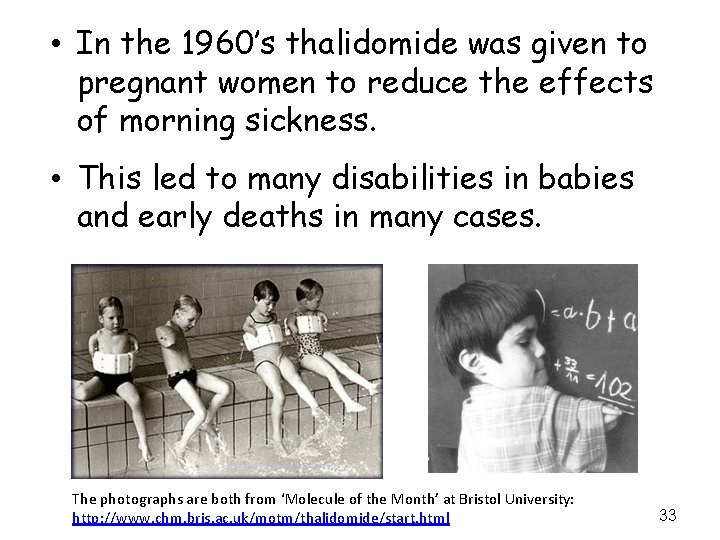  • In the 1960’s thalidomide was given to pregnant women to reduce the