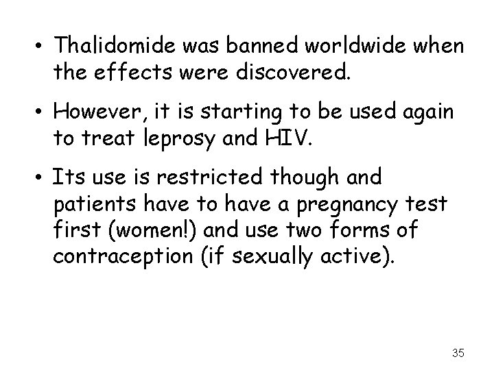  • Thalidomide was banned worldwide when the effects were discovered. • However, it