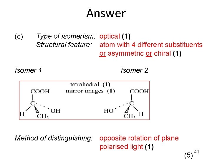 Answer (c) Type of isomerism: optical (1) Structural feature: atom with 4 different substituents