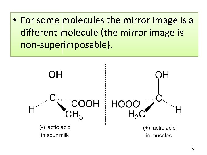  • For some molecules the mirror image is a different molecule (the mirror