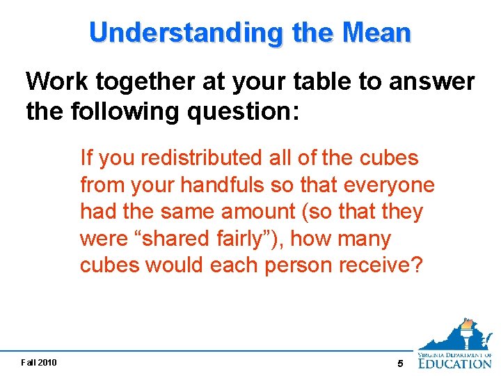 Understanding the Mean Work together at your table to answer the following question: If