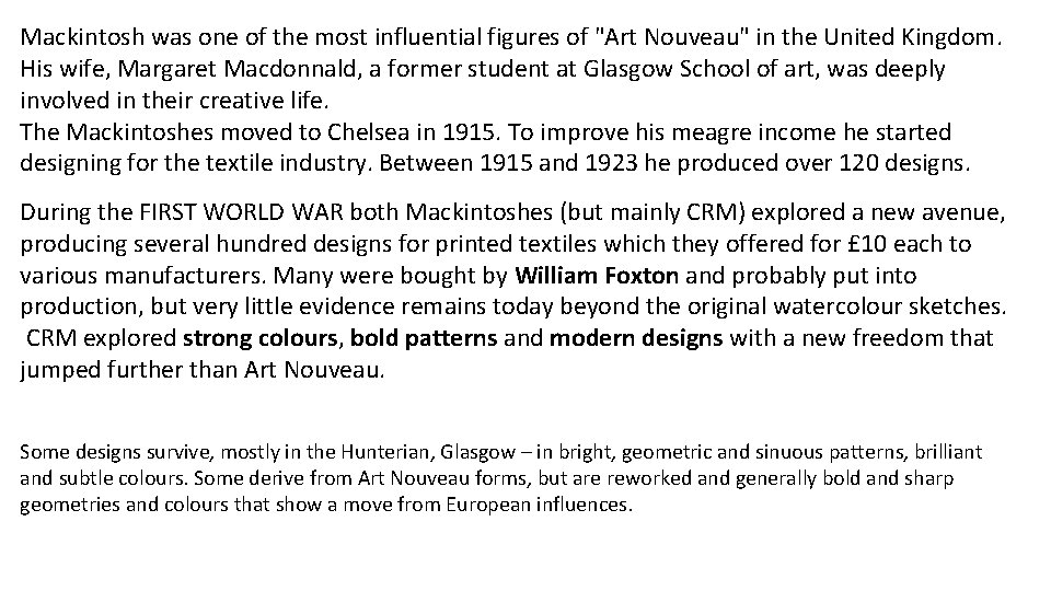 Mackintosh was one of the most influential figures of "Art Nouveau" in the United