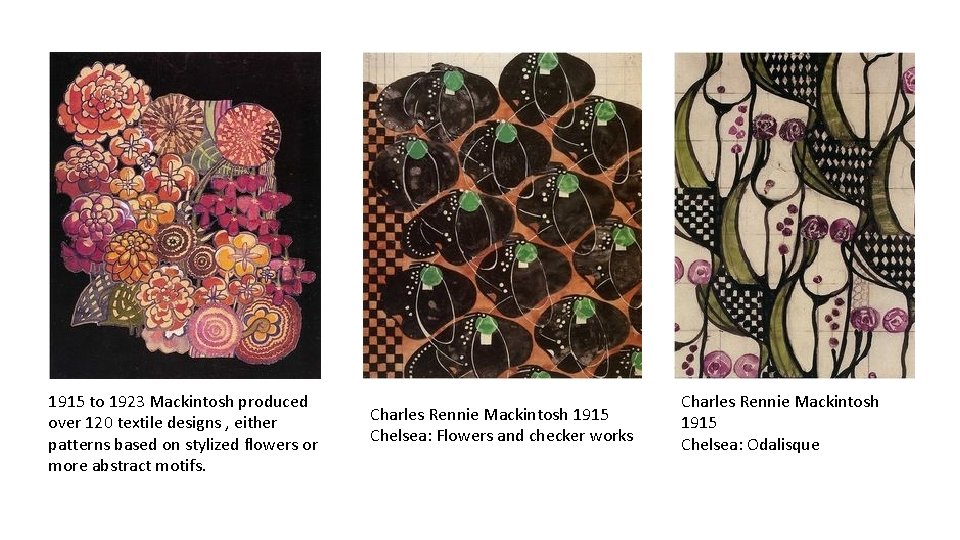 1915 to 1923 Mackintosh produced over 120 textile designs , either patterns based on