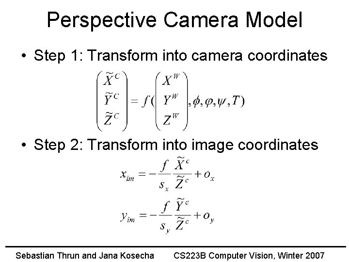 Perspective Camera Model • Step 1: Transform into camera coordinates • Step 2: Transform