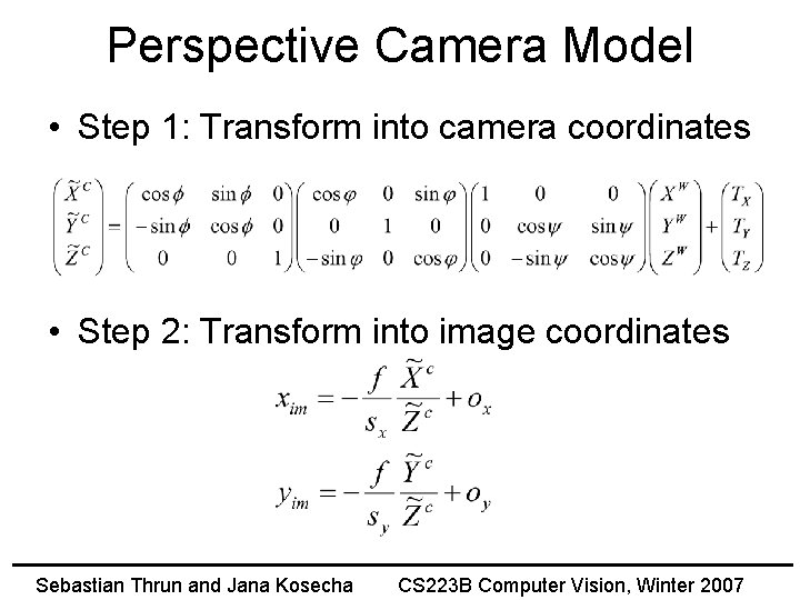Perspective Camera Model • Step 1: Transform into camera coordinates • Step 2: Transform