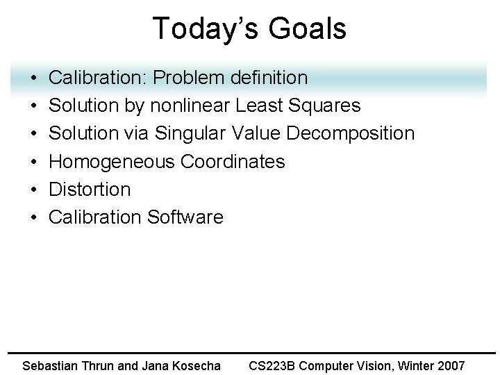 Today’s Goals • • • Calibration: Problem definition Solution by nonlinear Least Squares Solution