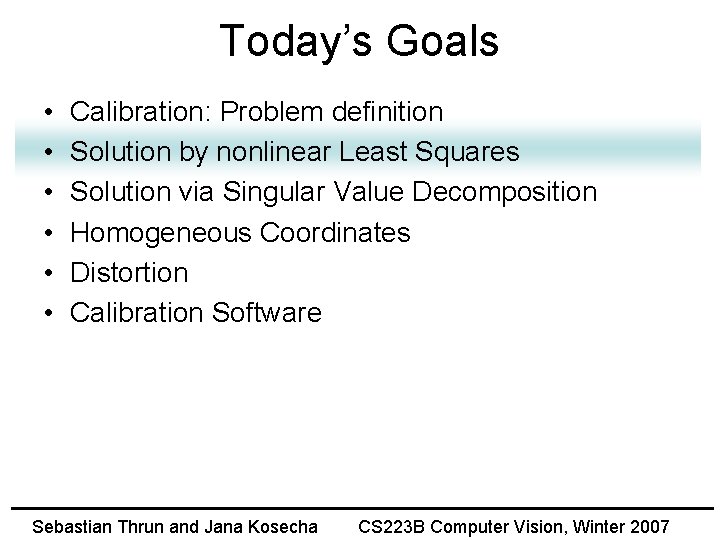 Today’s Goals • • • Calibration: Problem definition Solution by nonlinear Least Squares Solution