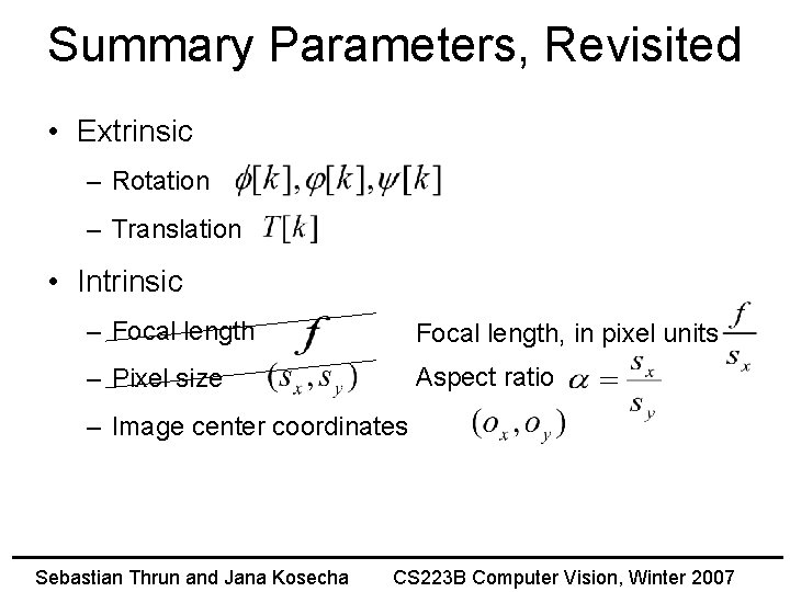 Summary Parameters, Revisited • Extrinsic – Rotation – Translation • Intrinsic – Focal length,