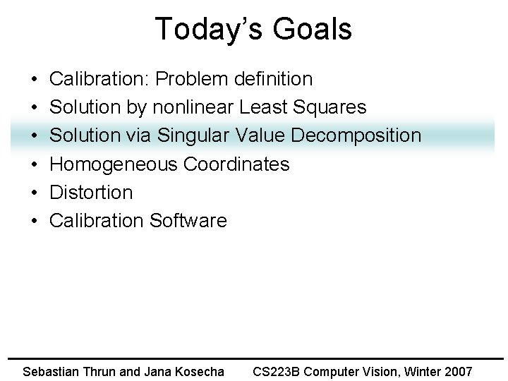 Today’s Goals • • • Calibration: Problem definition Solution by nonlinear Least Squares Solution