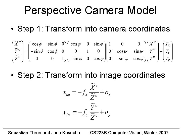 Perspective Camera Model • Step 1: Transform into camera coordinates • Step 2: Transform