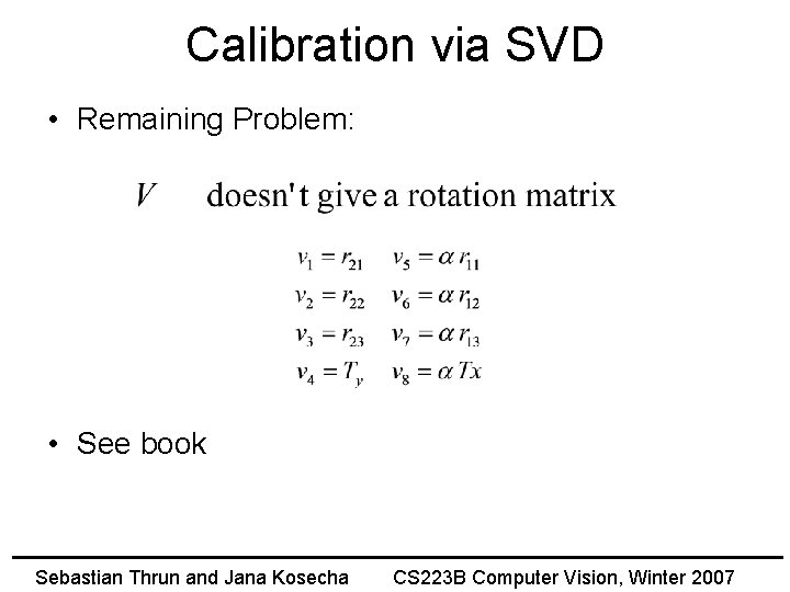 Calibration via SVD • Remaining Problem: • See book Sebastian Thrun and Jana Kosecha