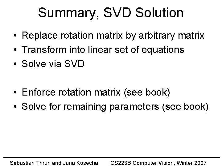 Summary, SVD Solution • Replace rotation matrix by arbitrary matrix • Transform into linear