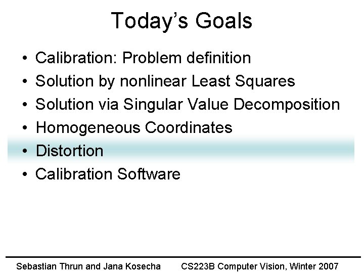 Today’s Goals • • • Calibration: Problem definition Solution by nonlinear Least Squares Solution