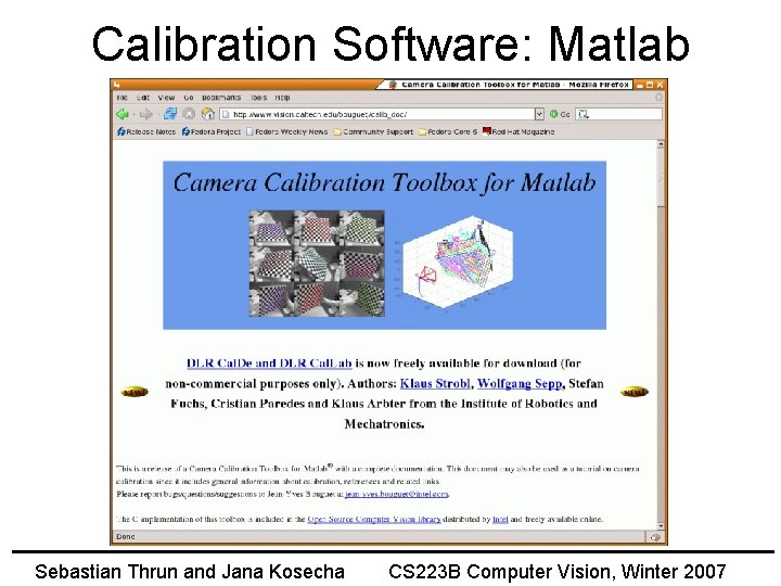 Calibration Software: Matlab Sebastian Thrun and Jana Kosecha CS 223 B Computer Vision, Winter