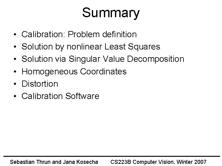 Summary • • • Calibration: Problem definition Solution by nonlinear Least Squares Solution via