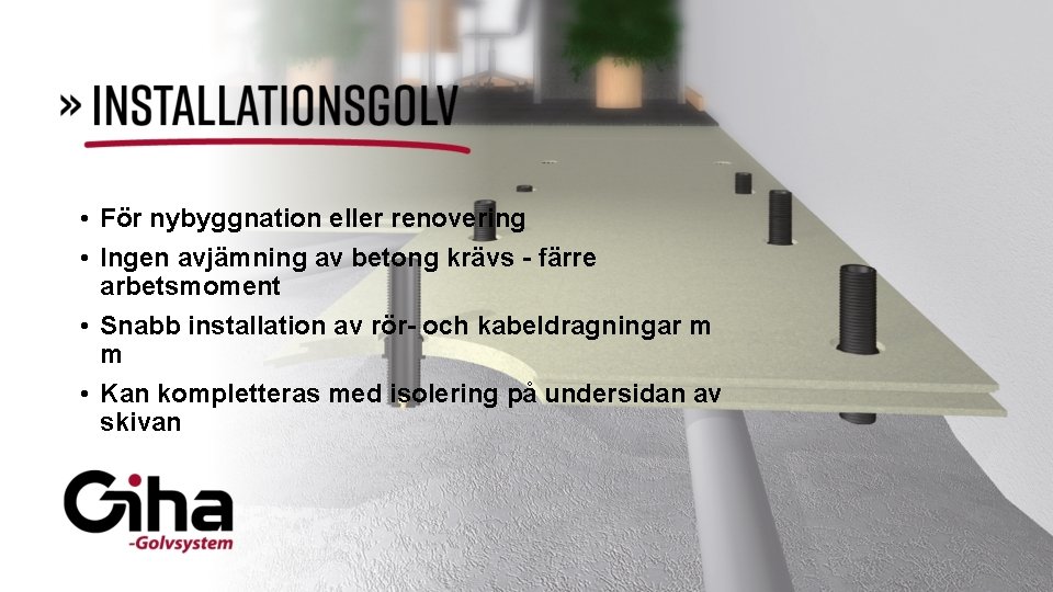  • För nybyggnation eller renovering • Ingen avjämning av betong krävs - färre