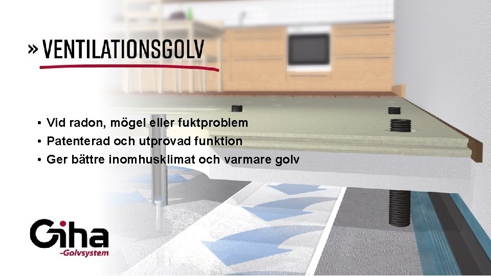  • Vid radon, mögel eller fuktproblem • Patenterad och utprovad funktion • Ger