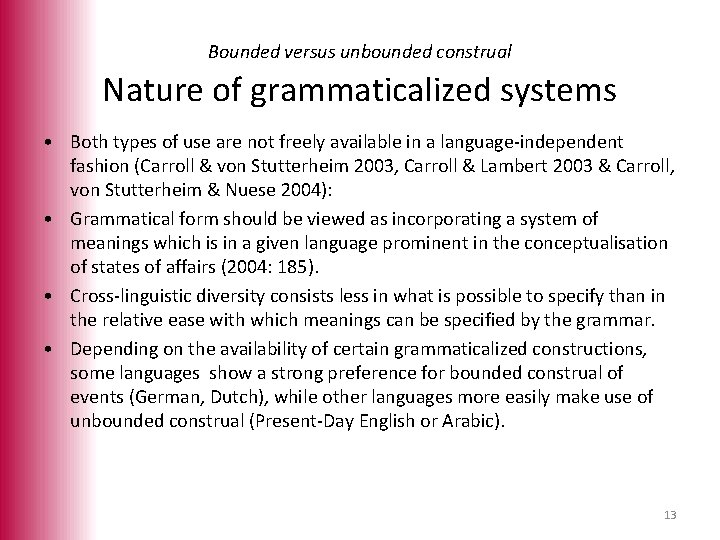 Bounded versus unbounded construal Nature of grammaticalized systems • Both types of use are